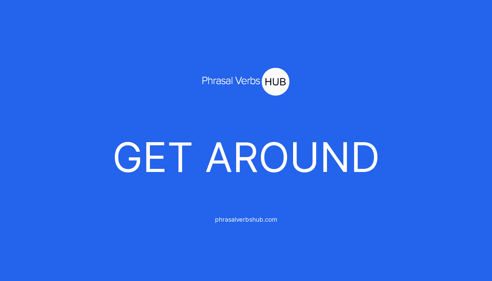 Get Around Phrasal Verb Meaning Examples Get Around Phrasal Verb Meaning Examples